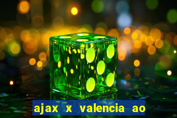 ajax x valencia ao vivo futemax